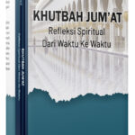 Khutbah Jum’at : Refleksi Spiritual Dari Waktu Ke Waktu